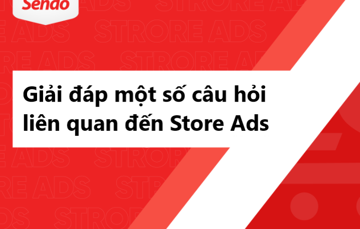 Giải đáp câu hỏi thường gặp về Store Ads trên Sendo 